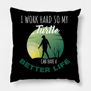 i Work Hard So My Turtle Can Have A Better Life Cute And Humor Gift For All The Turtle Owners And Lovers Exotic Pets Pillow