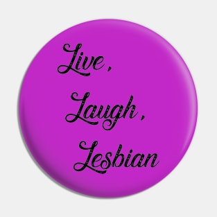 Live Laugh Lesbian Pin