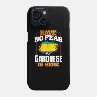 Gabonese Flag  Have No Fear The Gabonese Is Here - Gift for Gabonese From Gabon Phone Case