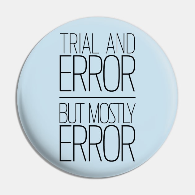 Trial and Error | But Mostly Error Pin by WhyStillSingle