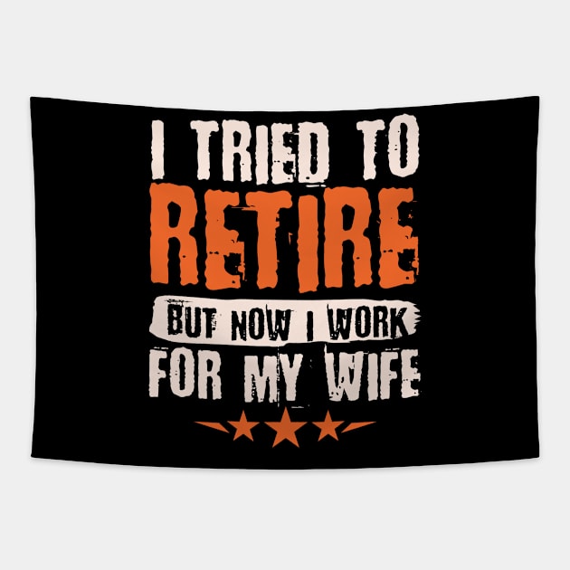 I Tried To Retire But Now I Work For My Wife | Funny Retiree Gift Retirement Tapestry by Streetwear KKS