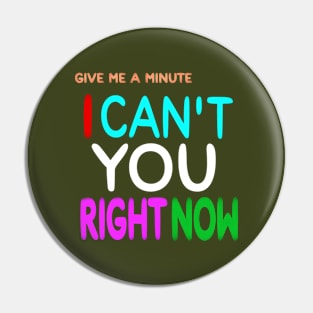 Give Me A Minute - I Can't You Right Now - Back Pin