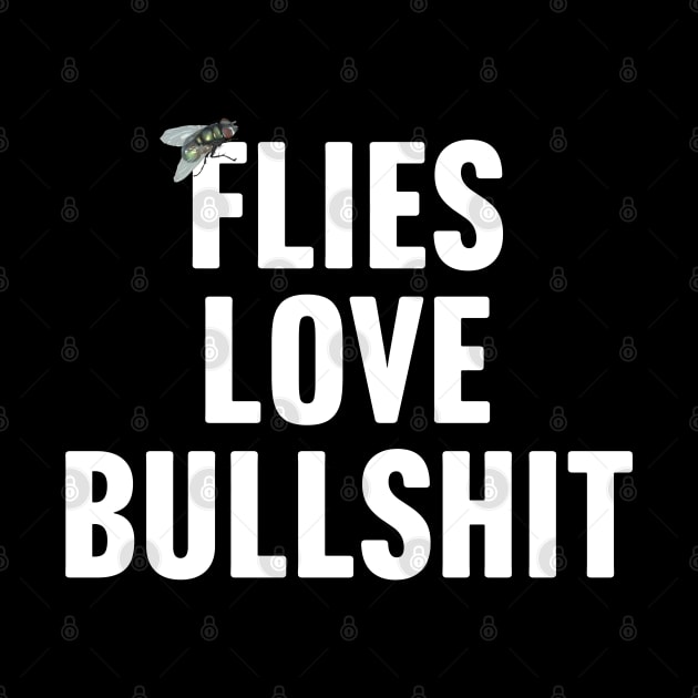 Flies Love Bullshit by TextTees