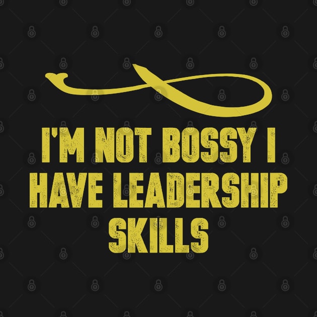 I'm not Bossy I have Leadership Skills Vintage Retro Funny Saying by foxredb