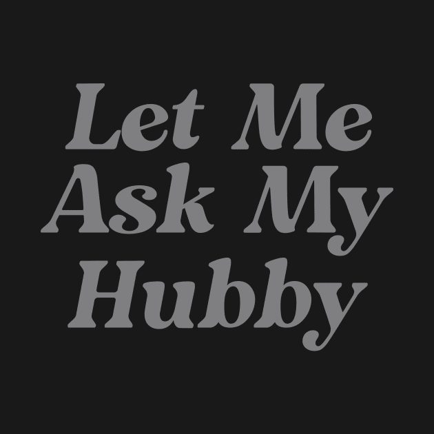 Let Me Ask My Hubby Funny by Ripke Jesus