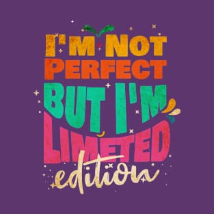 I'm Not Perfect But I'm Limited Edition T-Shirt