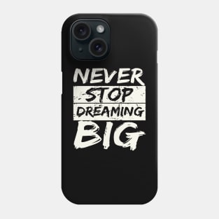 Never Stop Dreaming Big Phone Case