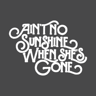 Ain´t no sunshine T-Shirt