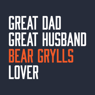 Great Dad Great Husband Bear Grylls Lover T-Shirt