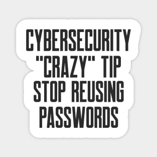 Cybersecurity Crazy Tip Stop Reusing Passwords Funny Slogan Magnet