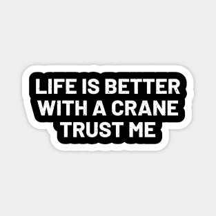 Life is better with a crane, trust me. Magnet