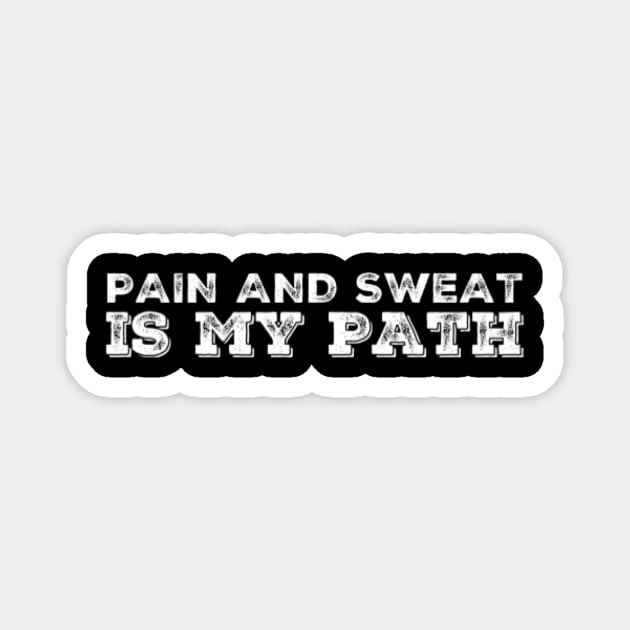 Pain And Sweat is my path Magnet by hozarius