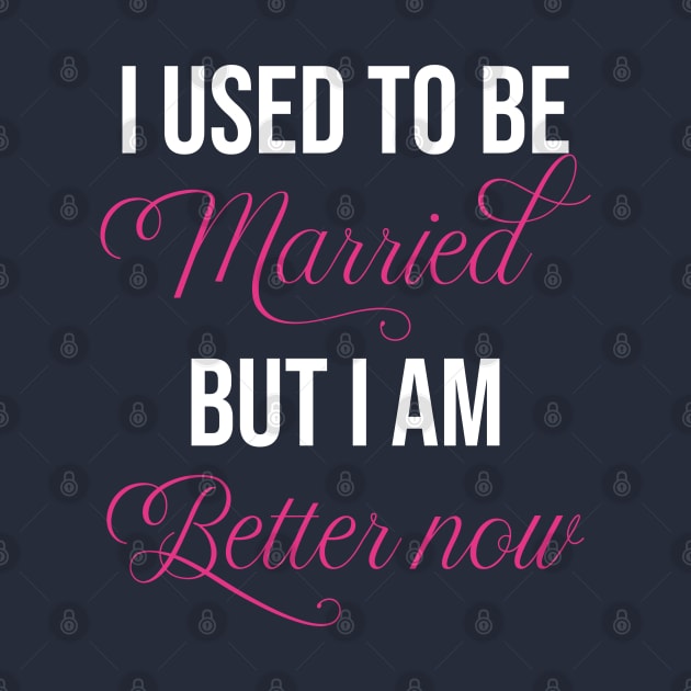 funny single lover I used to be married but I am better now single cool single lover by Duodesign