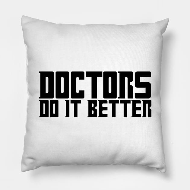 DOCTORS DO IT BETTER Pillow by The Lucid Frog