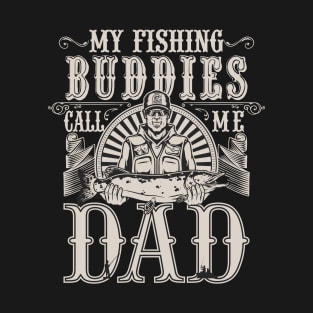 My Fishing Buddies Call Me Dad T-Shirt