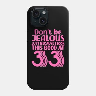 Don't Be Jealous Just Because I look This Good At 33 Phone Case