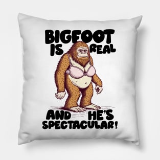 Bigfoot Is Real And He's Spectacular! Pillow