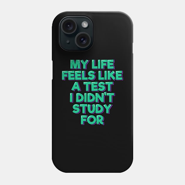 My Life Feels Like a Test I Didn't Study For Phone Case by ardp13