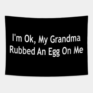 i'm ok, my grandma rubbed an egg on me Tapestry