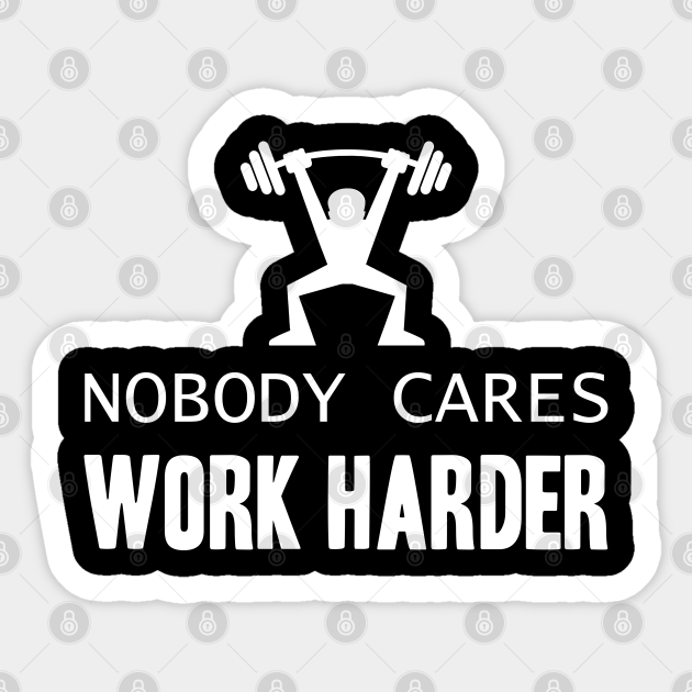 Nobody Cares, Work Harder - Fitness - Sticker