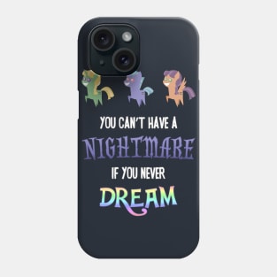 Pony - You Can't Have a Nightmare if you Never Dream Phone Case