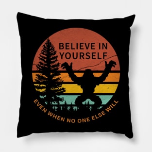 Believe in yourself - Sasquatch Funny Pillow