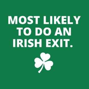 Most Likely To Do An Irish Exit Funny St Patrick Day T-Shirt