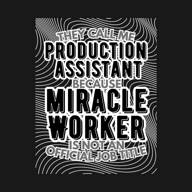 They call me Production assistant because Miracle Worker is not an official job title | VFX | 3D Animator | CGI | Animation | Artist by octoplatypusclothing@gmail.com