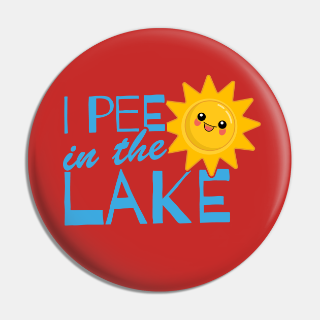 I Pee in the Lake Funny Summer Beach Design - Funny Lake Quotes - Pin | TeePublic I Pee in the Lake Funny Summer Beach Design - Funny Lake Quotes - Pin | TeePublic
