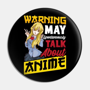 Warning May Spontaneously Start Talking About Anime Pin