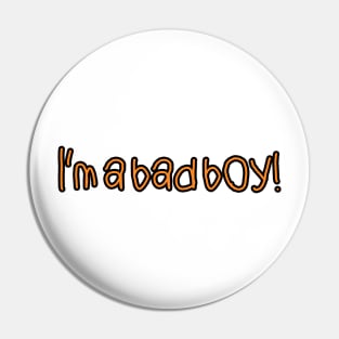 I'm a bad boy Pin