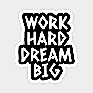 Work Hard Dream Big Magnet