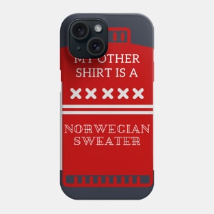 My Other Shirt Is A Norwegian Sweater Phone Case