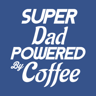 Super Dad Powered by Coffee T-Shirt