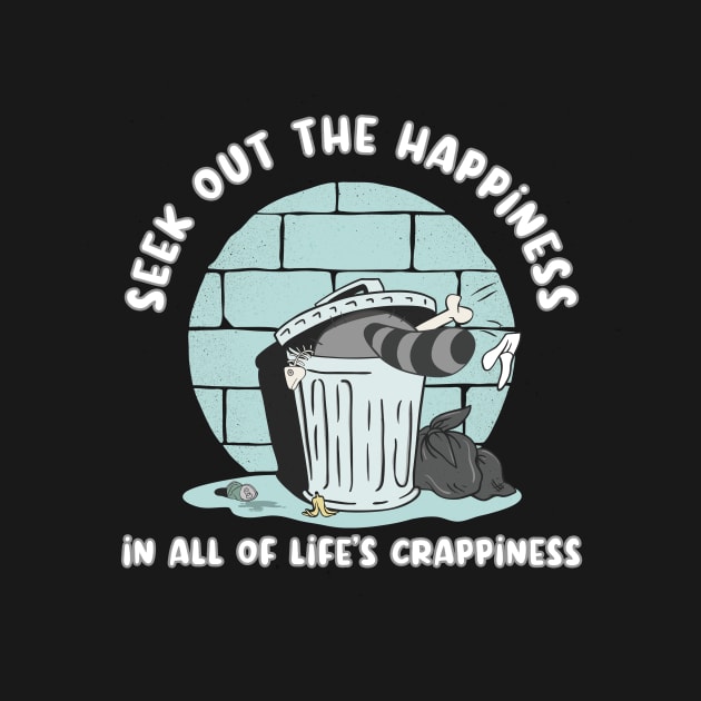 Seek Out The Happiness In All Of Life Crappiness by secondskin