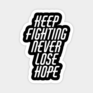 Keep Fighting Never Lose Hope Magnet