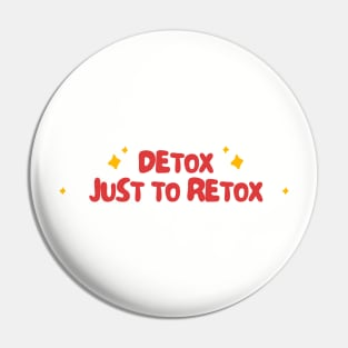 detox just to retox Pin