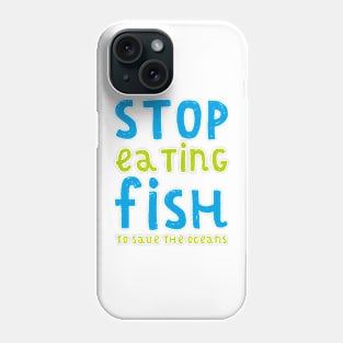 STOP EATING FISH (TO SAVE THE OCEANS) Phone Case