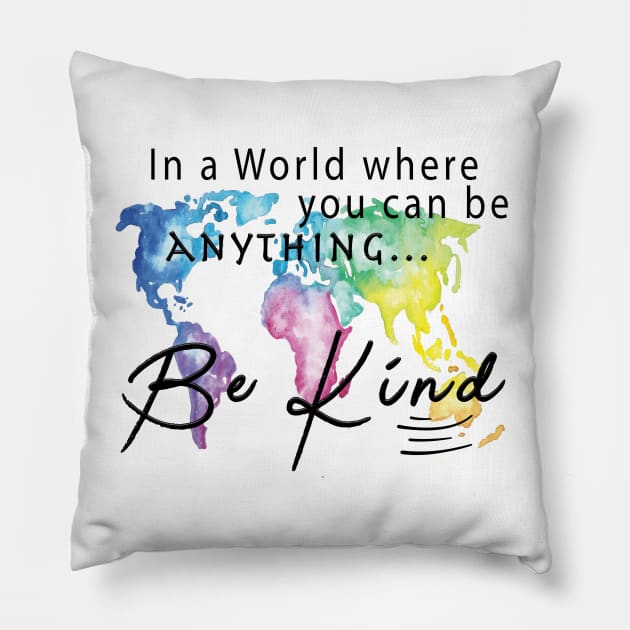 In A World Where You Can Be Anything ... Be Kind Pillow by By Diane Maclaine