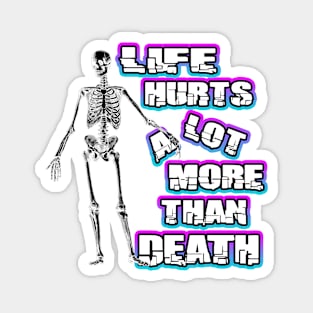 Life Hurts A Lot More Than Death Magnet