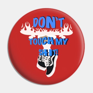 don't touch my shit! Pin