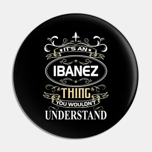 Ibanez Name Shirt It's An Ibanez Thing You Wouldn't Understand Pin