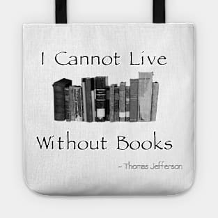 I Cannot Live Without Books - Jefferson Quote Tote