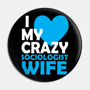 I Love My Crazy Sociologist Wife Pin