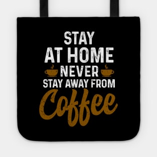 Stay at home never stay away from coffee Tote