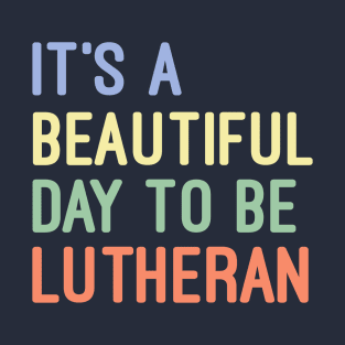 It's a Beautiful Day to be Lutheran T-Shirt