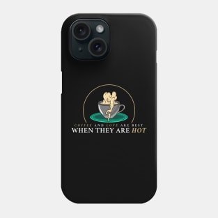 Coffee and love are best when they are hot Phone Case