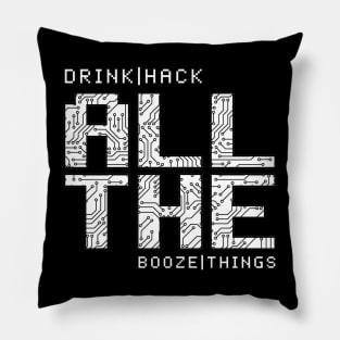 Drink all the Booze, Hack all the Things Pillow