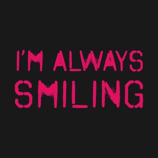 I'm Always Smiling! Ruby Pink! T-Shirt