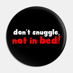 Don't snuggle Pin